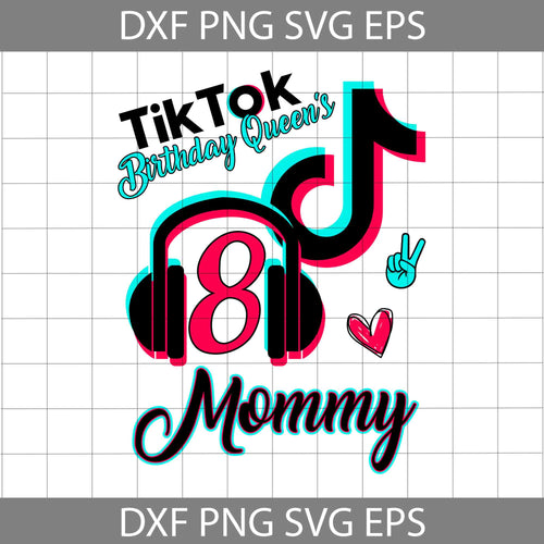 Tik Tok birthday queen 8th mommy Svg, Birthday Queen Svg, 8th Birthday Mommy Svg, TikTok Mom Svg, Birthday svg, cr icut file, clipart, svg, png, eps, dxf