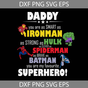 Daddy You Are As Smart As Ironman As Strong As Hulk As Clever As Spiderman As Brave As Batman You Are My Favorite Superhero svg, Dad Svg, Father Svg, Father's day svg, cricut file, clipart, svg, png, eps, dxf