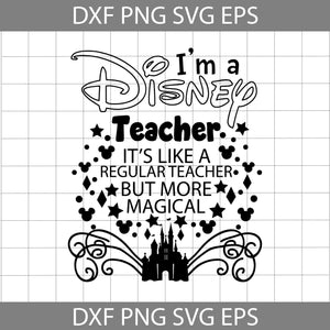 I'm A Disney Teacher Svg, It's Like A Regular Teacher But More Magical Svg, Teacher Svg, Back To School Svg, Cricut File, Clipart, Svg, Png, Eps, Dxf