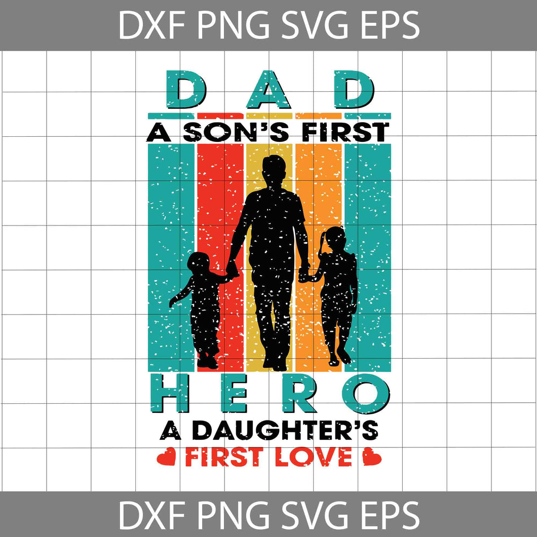 Dad Hero A Daughter’s First Love Svg, A Son’s First Hero Svg, Father's Day Svg, Cricut File, Clipart, Svg, Png, Eps, Dxf