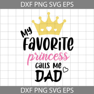 My Favorite Princess Calls Me Dad Svg, Father's Day Svg, Cricut File, Clipart, Svg, Png, Eps, Dxf