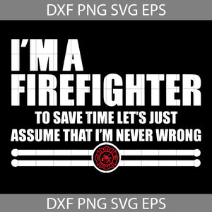 I’m a Firefighter to save time SVG, Firefighter Fathers Day Svg, Father's Day Svg, Cricut File, Clipart, Svg, Png, Eps, Dxf