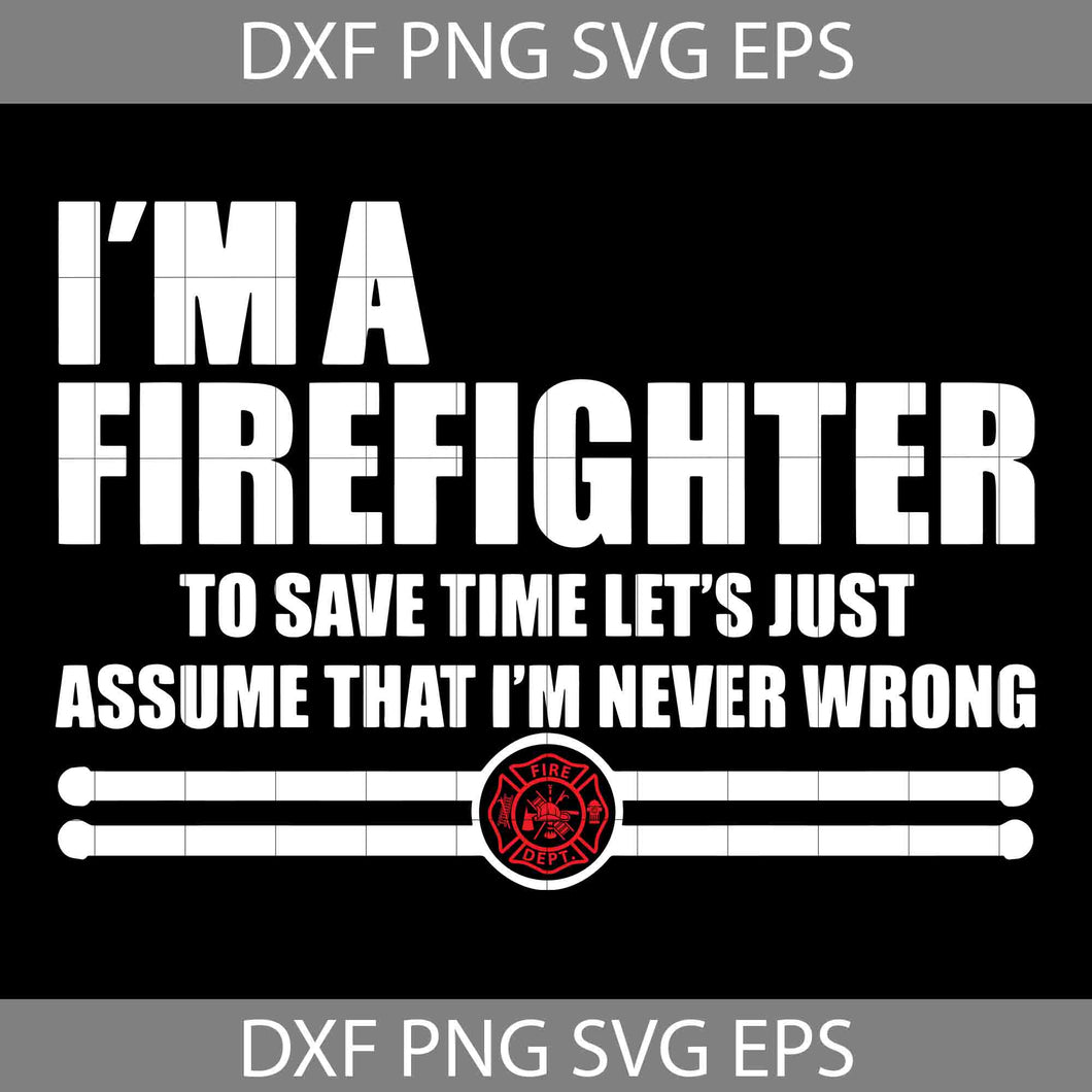 I’m a Firefighter to save time SVG, Firefighter Fathers Day Svg, Father's Day Svg, Cricut File, Clipart, Svg, Png, Eps, Dxf