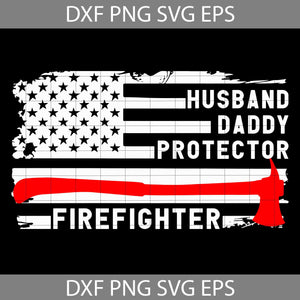 Husband Daddy Protector Firefighter Fathers Day Svg, Father's Day Svg, Cricut File, Clipart, Svg, Png, Eps, Dxf