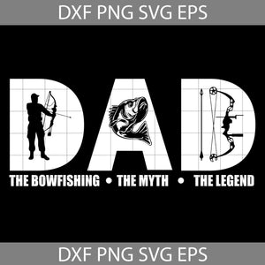 Dad the Bowfishing Myth Legend Svg, Father's Day Svg, Cricut File, Clipart, Svg, Png, Eps, Dxf