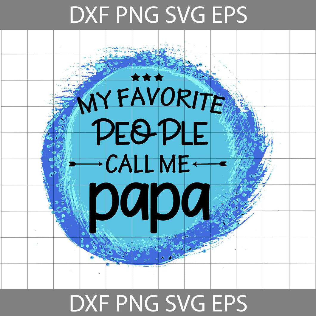 My Favorite People Call Me Papa Svg, Father's Day Svg, Cricut File, Clipart, Svg, Png, Eps, Dxf