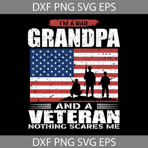 US Flag I’m Dad Grandpa and a Veteran Nothing scares me Svg, Father's Day Svg, Cricut File, Clipart, Svg, Png, Eps, Dxf