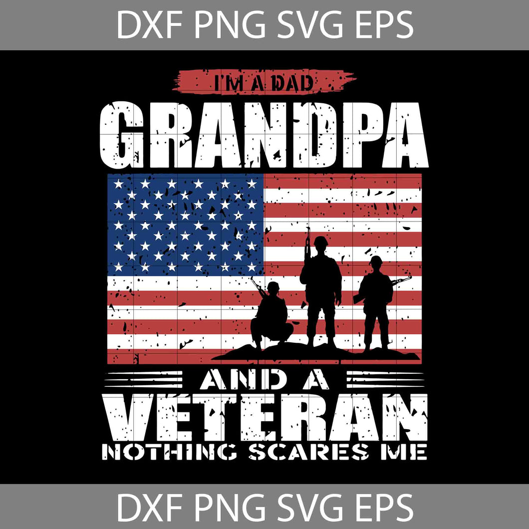 US Flag I’m Dad Grandpa and a Veteran Nothing scares me Svg, Father's Day Svg, Cricut File, Clipart, Svg, Png, Eps, Dxf