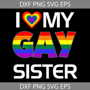 I Love My Gay Sister Lgbt Lesbian Rainbow Pride Svg, Father's Day Svg, Cricut File, Clipart, Svg, Png, Eps, Dxf