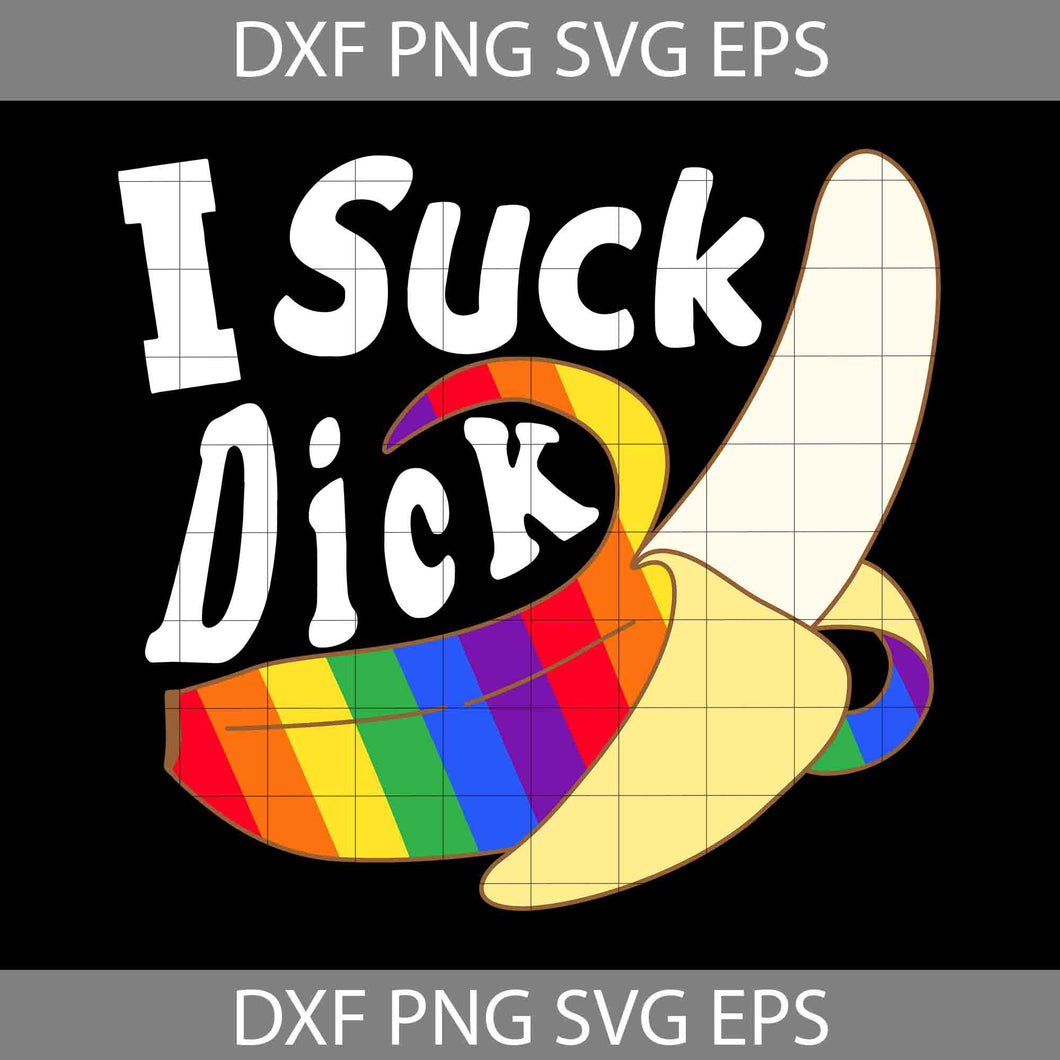 I Suck Dick – Lgbt Gay Pride Rainbow Banana Oral Sex Svg, Father's Day Svg, Cricut File, Clipart, Svg, Png, Eps, Dxf