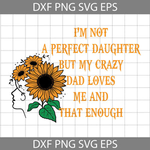 I'm Not A Perfect Daughter Svg, Father's Day Svg, Father's Day Svg, Cricut File, Clipart, Svg, Png, Eps, Dxf