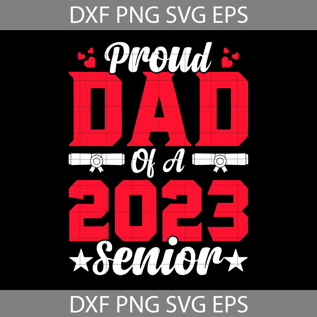 Proud Dad Of A 2023 Senior Graduation SVG, Proud Dad Of A Graduate SVG, Senior 2023 Svg, Father's Day Svg, Cricut File, Clipart, Svg, Png, Eps, Dxf