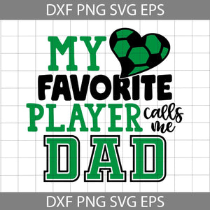 My Favorite Player Call Me Dad Svg, Football Svg, Father's Day Svg, Cricut File, Clipart, Svg, Png, Eps, Dxf