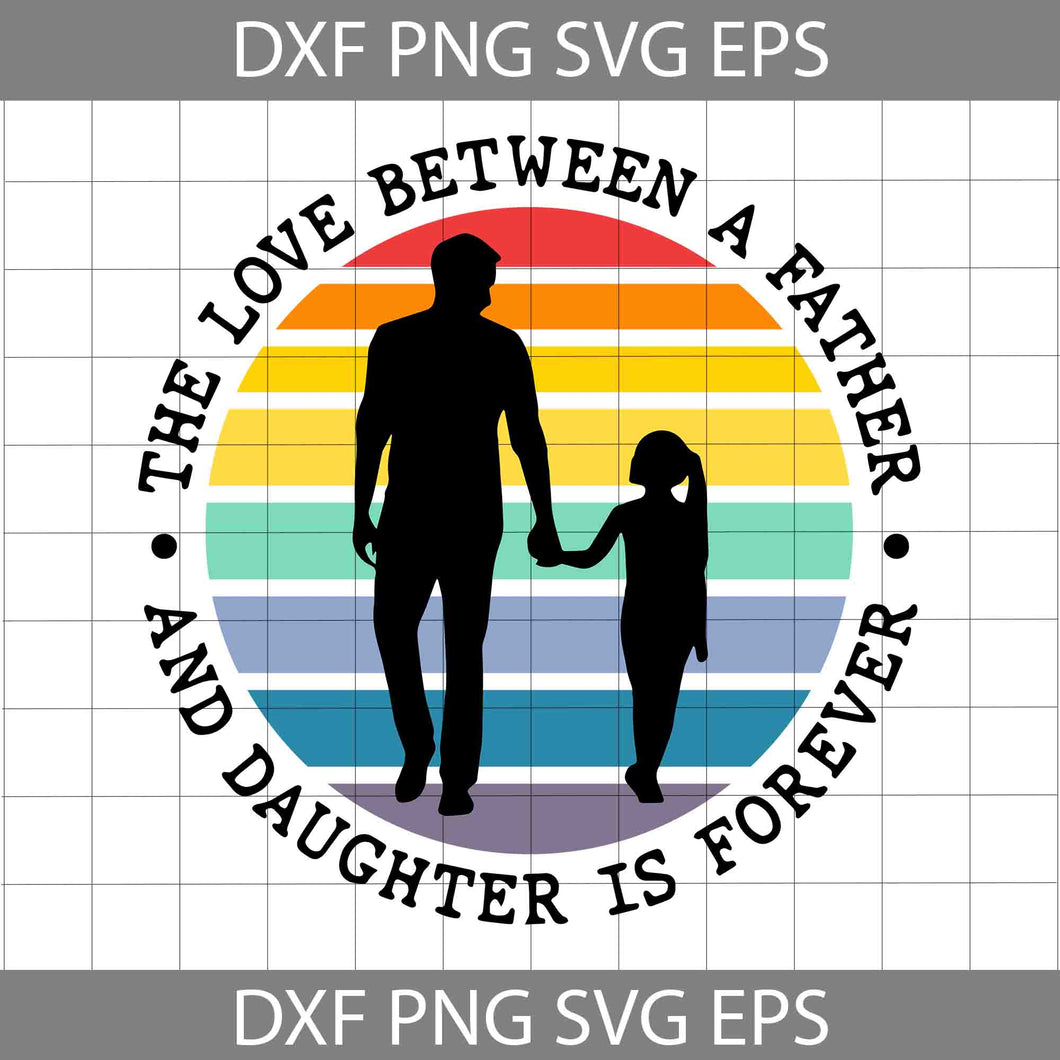 Love Between Father And Daughter SVG, Father’s Day SVG, Father And Daughter Svg, Father's Day Svg, Cricut File, Clipart, Svg, Png, Eps, Dxf