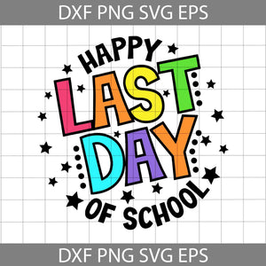 Happy Last Day Of School SVG, School SVG, End of School SVG, Back To School Svg, Cricut File, Clipart, Svg, Png, Eps, Dxf