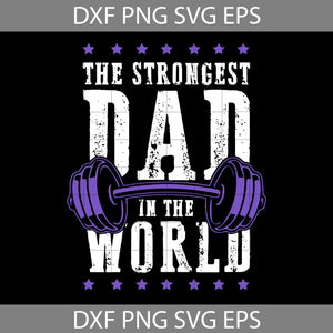 The Strongest Dad In The World SVG, Strongest Dad, Father's Day Svg, Cricut File, Clipart, Svg, Png, Eps, Dxf