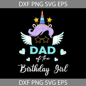 Unicorn Dad Of The Birthday Girl SVG, Unicorn Dad Svg, Father's Day Svg, Cricut File, Clipart, Svg, Png, Eps, Dxf