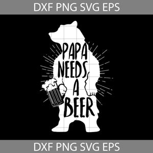 Papa Needs A Beer SVG, Beer SVG, Bear SVG, Animal Svg, Father's Day Svg, Cricut File, Clipart, Svg, Png, Eps, Dxf