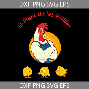 El Papa De Los Pollitos Funny Chicken Original Svg, Father's Day Svg, Cricut File, Clipart, Svg, Png, Eps, Dxf