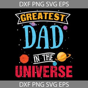 Greatest Dad In The Universe Space Theme Fathers Day Svg, Father's Day Svg, Cricut File, Clipart, Svg, Png, Eps, Dxf