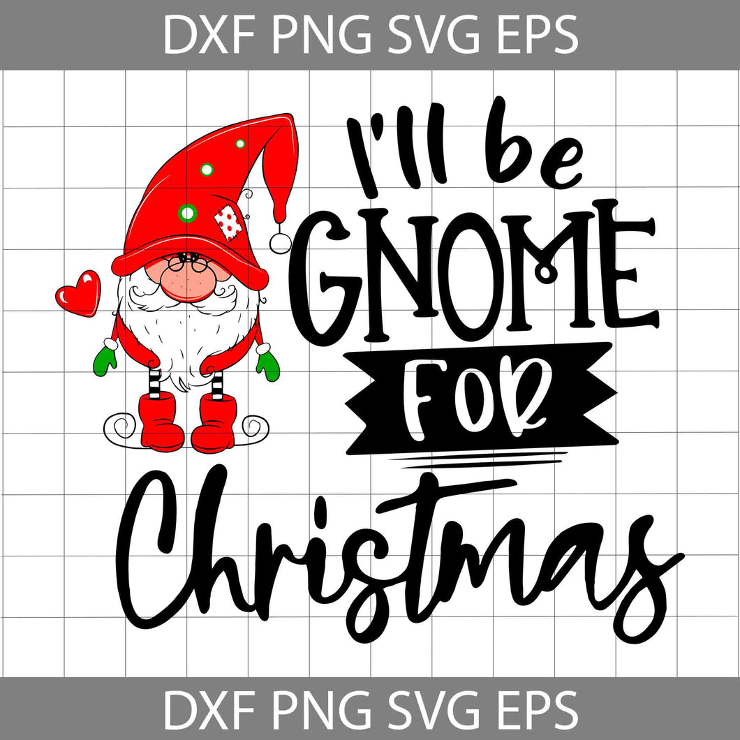 Xmas Holiday Svg, I Will Be Gnome For Christmas Svg, Merry Christmas Svg, Cartoon Svg, Christmas Svg, Cricut File, Clipart, Svg, Png, Eps, Dxf