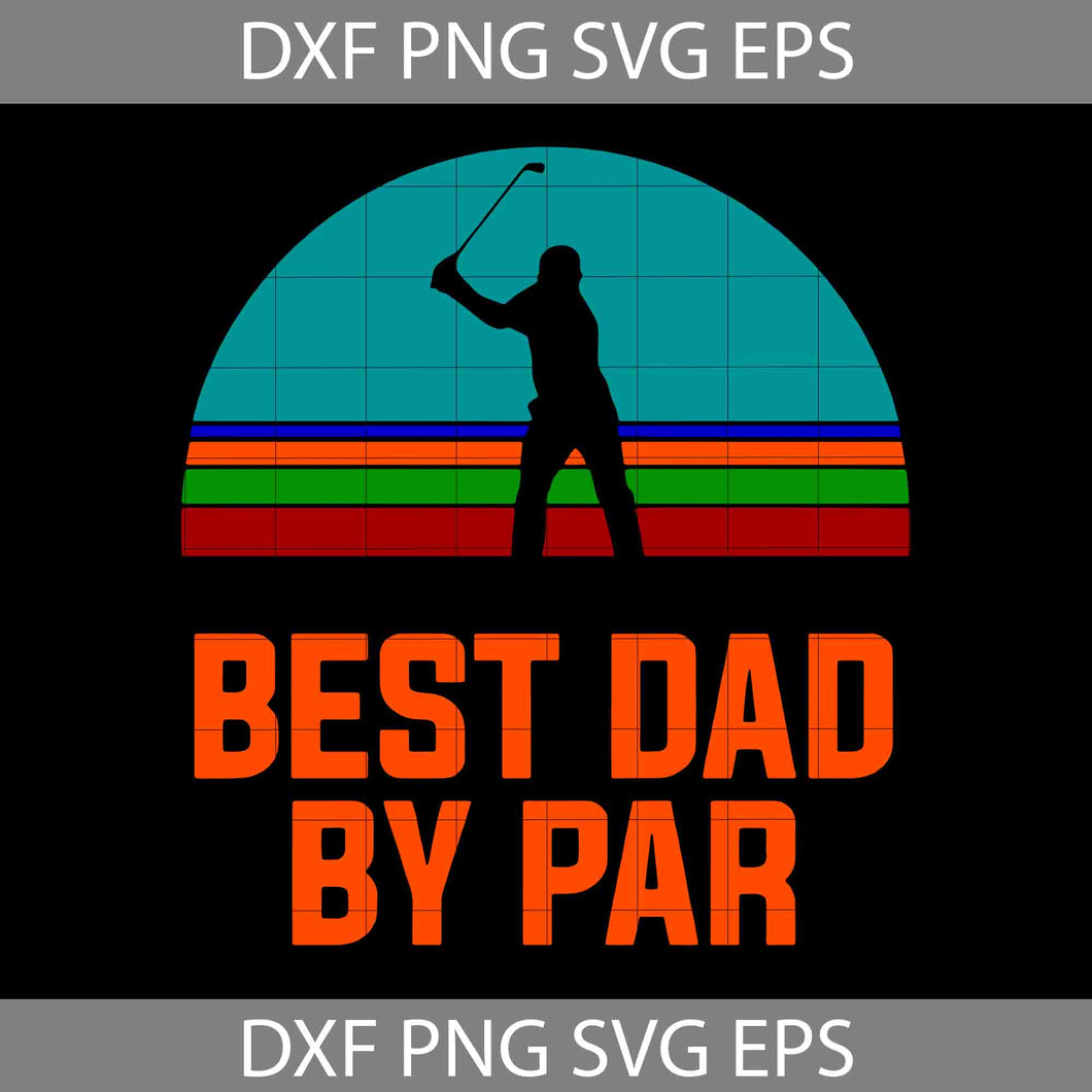 Best Dad By Par Svg, Father's Day Svg, Cricut File, Clipart, Svg, Png, Eps, Dxf