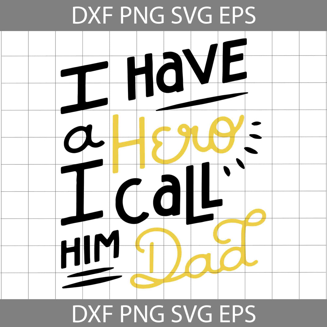 I Have A Hero I Call Him Dad Svg, Father's Day Svg, Cricut File, Clipart, Svg, Png, Eps, Dxf