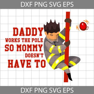 Daddy Works The Pole So Mommy Doesn’t Have To SVG, Dad SVG, Fireman Svg, Father's Day Svg, Cricut File, Clipart, Svg, Png, Eps, Dxf