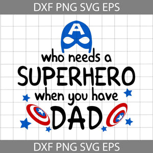 Who Needs Superhero Svg, dad Svg, Father's Day Svg, Cricut File, Clipart, Svg, Png, Eps, Dxf