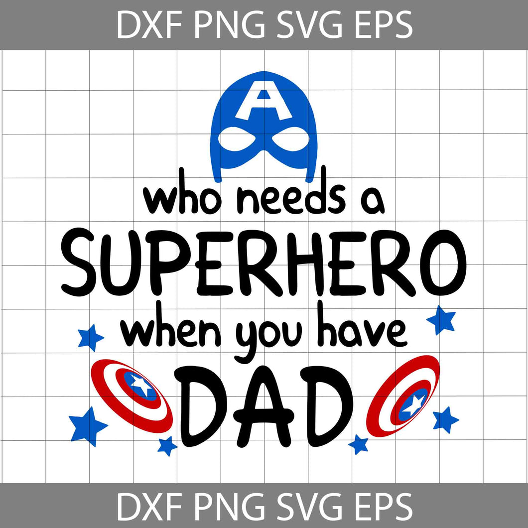 Who Needs Superhero Svg, dad Svg, Father's Day Svg, Cricut File, Clipart, Svg, Png, Eps, Dxf