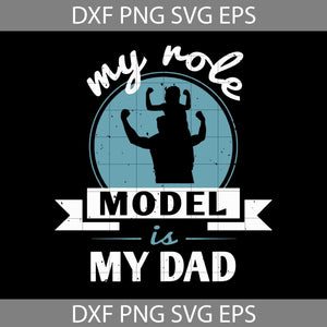 My Role Model Is My Dad Fathers Day Svg, Father's Day Svg, Cricut File, Clipart, Svg, Png, Eps, Dxf