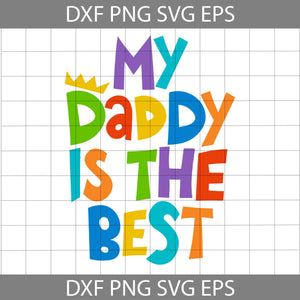 My Daddy is the Best Svg, Father's Day Svg, Cricut File, Clipart, Svg, Png, Eps, Dxf