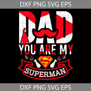 Dad You Are My Superman Svg, Father's Day Svg, Cricut File, Clipart, Svg, Png, Eps, Dxf