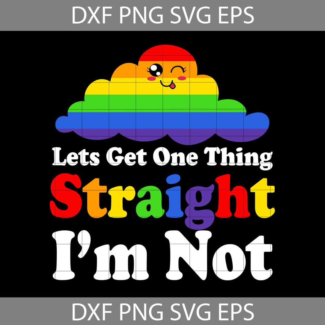 Lets Get One Thing Straight SVG, LGBT Pride SVG, Be Kind SVG, LGBT Svg, Cricut File, Clipart, Svg, Png, Eps, Dxf