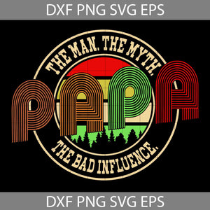 Papa, The Man, The Myth, The Bad Influence, Man, Myth, Influence SVG, Father's Day Svg, Cricut File, Clipart, Svg, Png, Eps, Dxf