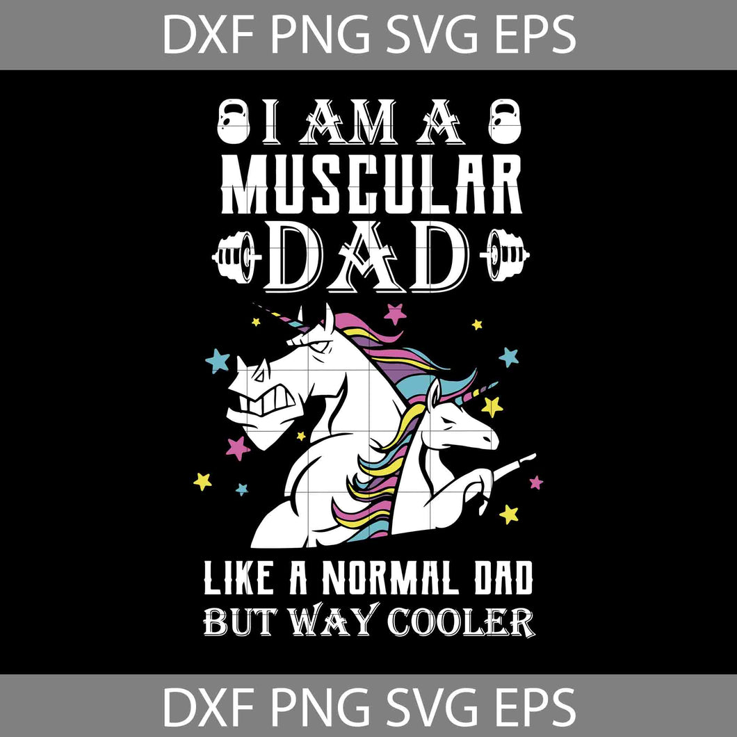 I Am A Muscular Dad Like A Normal Dad But Way Cooler Svg Fathers Day SVG, Father's Day Svg, Cricut File, Clipart, Svg, Png, Eps, Dxf