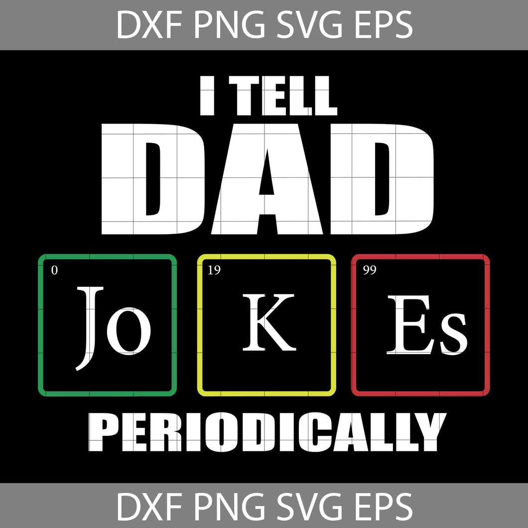 I Tell Dad Jokes Periodically SVG, I Tell Dad Jokes SVG, Father's day Svg, Cricut File, Clipart, Svg, Png, Eps, Dxf