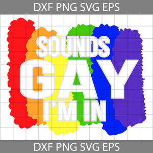 Sounds Gay Im In LGBT Pride Svg, LGBT Svg, Cricut File, Clipart, Svg, Png, Eps, Dxf