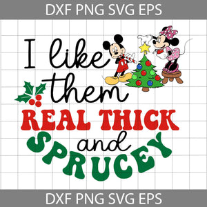 I Like Them Real Thick And Sprucey Svg, Mouse Christmas Svg, Xmas Svg, Cartoon Svg, Merry Christmas Svg, Christmas Svg, Cricut File, Clipart, Svg, Png, Eps, Dxf