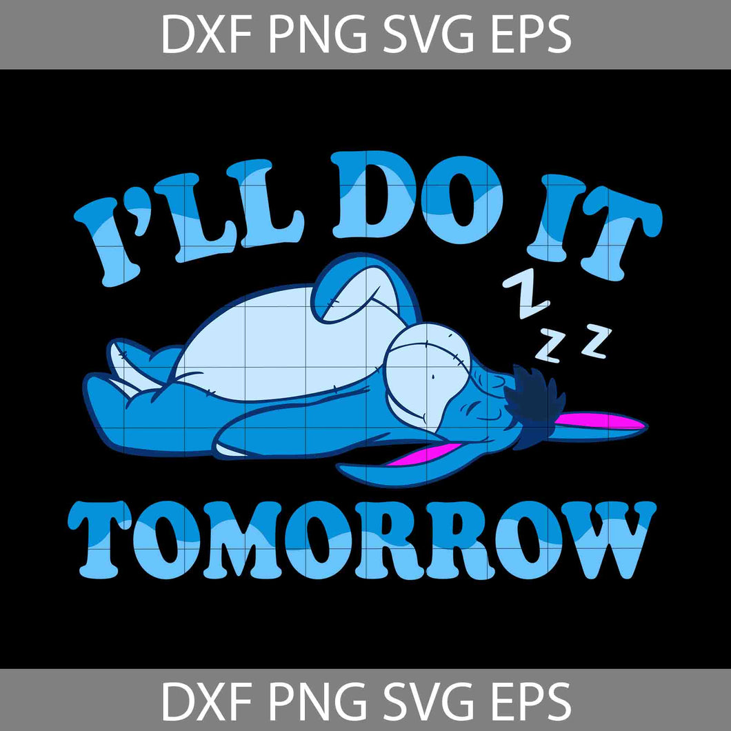 I'll Do It Tomorrow Svg, Eeyore Svg, Dad Svg, Father's Day Svg, Cricut File, Clipart, Svg, Png, Eps, Dxf