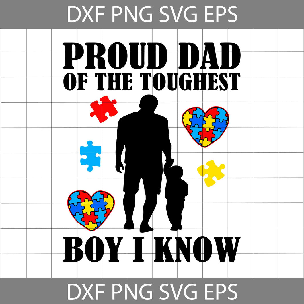 Proud Dad Of The Toughest Boy I Know Svg, Trending Svg, Autism Svg, Father Svg, Father's Day Svg, Cricut File, Clipart, Svg, Png, Eps, Dxf