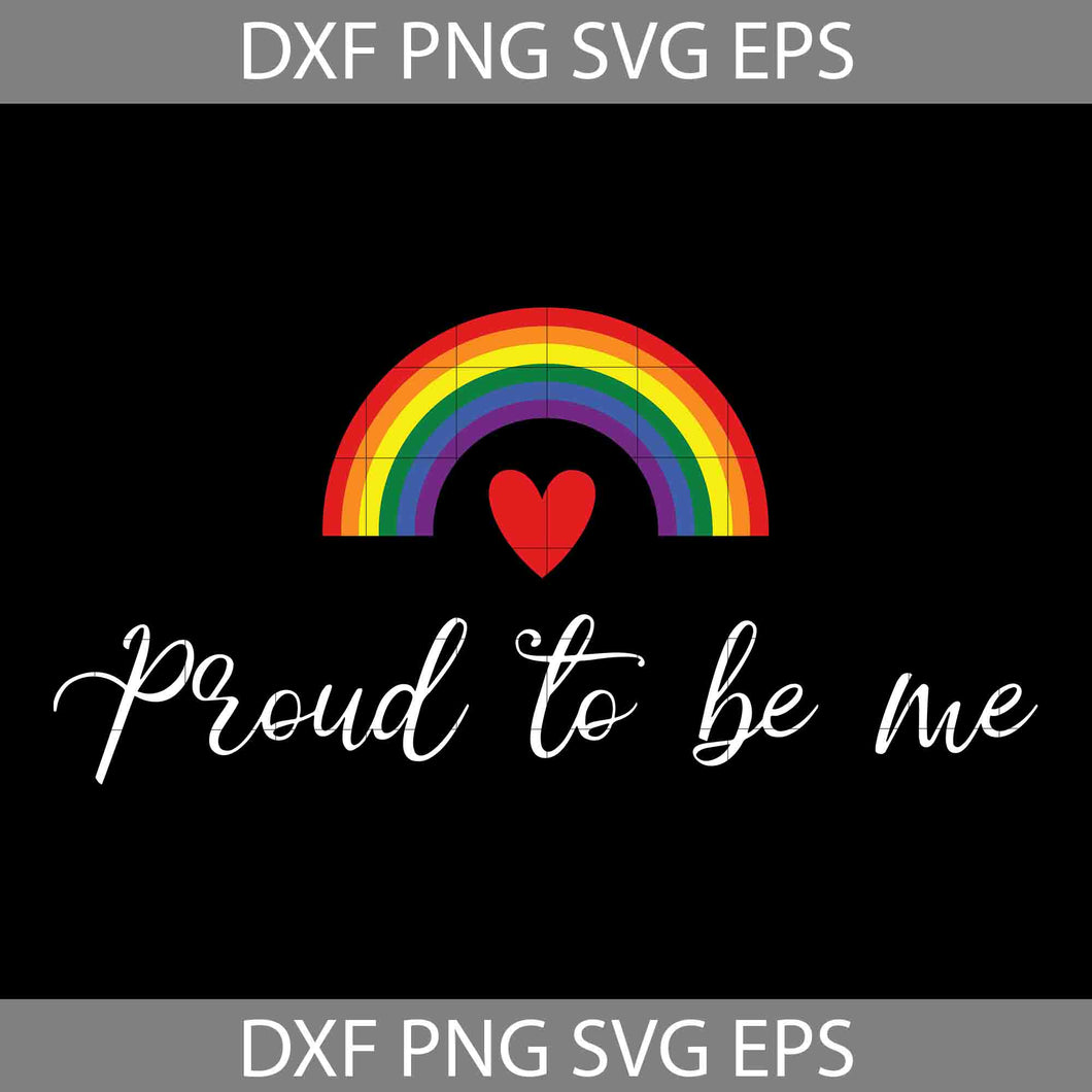 Proud To Be Me Svg, LGBT Svg, Cricut File, Clipart, Svg, Png, Eps, Dxf ...