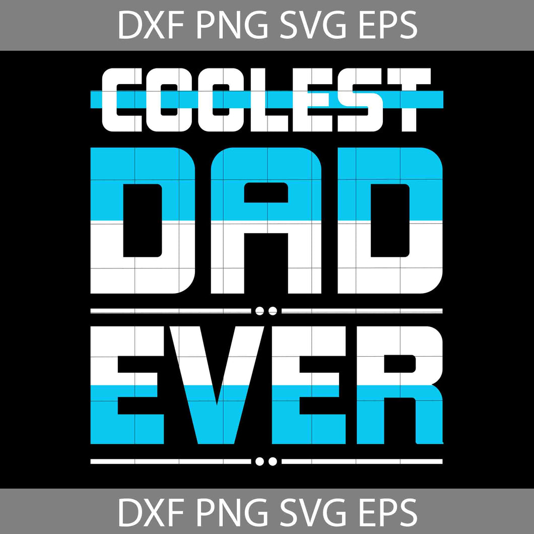 Coolest Dad Ever Svg, Father's Day Svg, Cricut File, Clipart, Svg, Png, Eps, Dxf