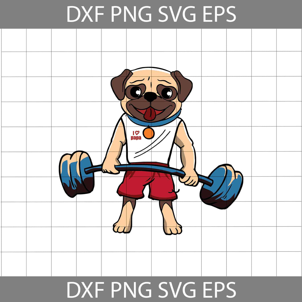 Pug Weightlifting Svg, I Love Papa Svg, Funny Gym Pug Dad Svg, Papa Pug Lover Svg, Dog Lover Svg, Father's day Svg, Cricut File, Clipart, Svg, Png, Eps, Dxf