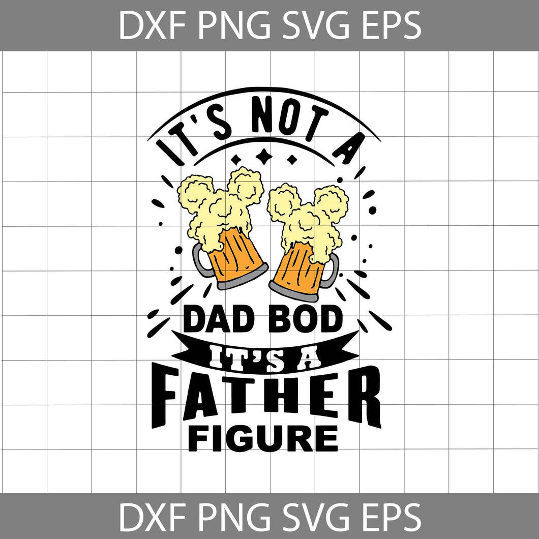 It’s Not A Dad Bod It’s A Father Figure Svg, Mickey Head Beer Svg, Dad Beer Svg, Father's day Svg, Cricut File, Clipart, Svg, Png, Eps, Dxf