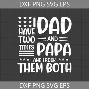 I Have Two Titles Dad And Papa And I Rock Them Both Svg, Dad svg, father's day svg, cricut file, clipart, svg, png, eps, dxf