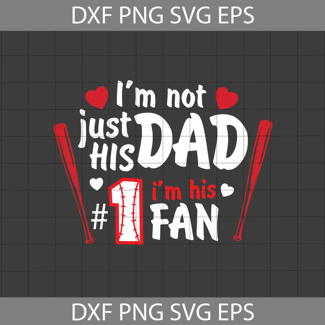 I’m Not Just His Dad Svg, I’m His 1 Fan Svg, Baseball Dad Svg, Father's Day svg, crsicut File, Clipart, Svg, Png, Eps, Dxf