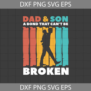 Dad And Son A Bond That Can't be Broken Svg, Dad Svg, Father's Day svg, crsicut File, Clipart, Svg, Png, Eps, Dxf