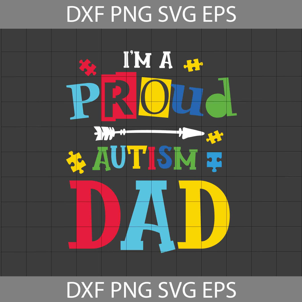 I’m A Proud Autism Dad Svg, Autism Awareness Svg, Father's Day svg, crsicut File, Clipart, Svg, Png, Eps, Dxf