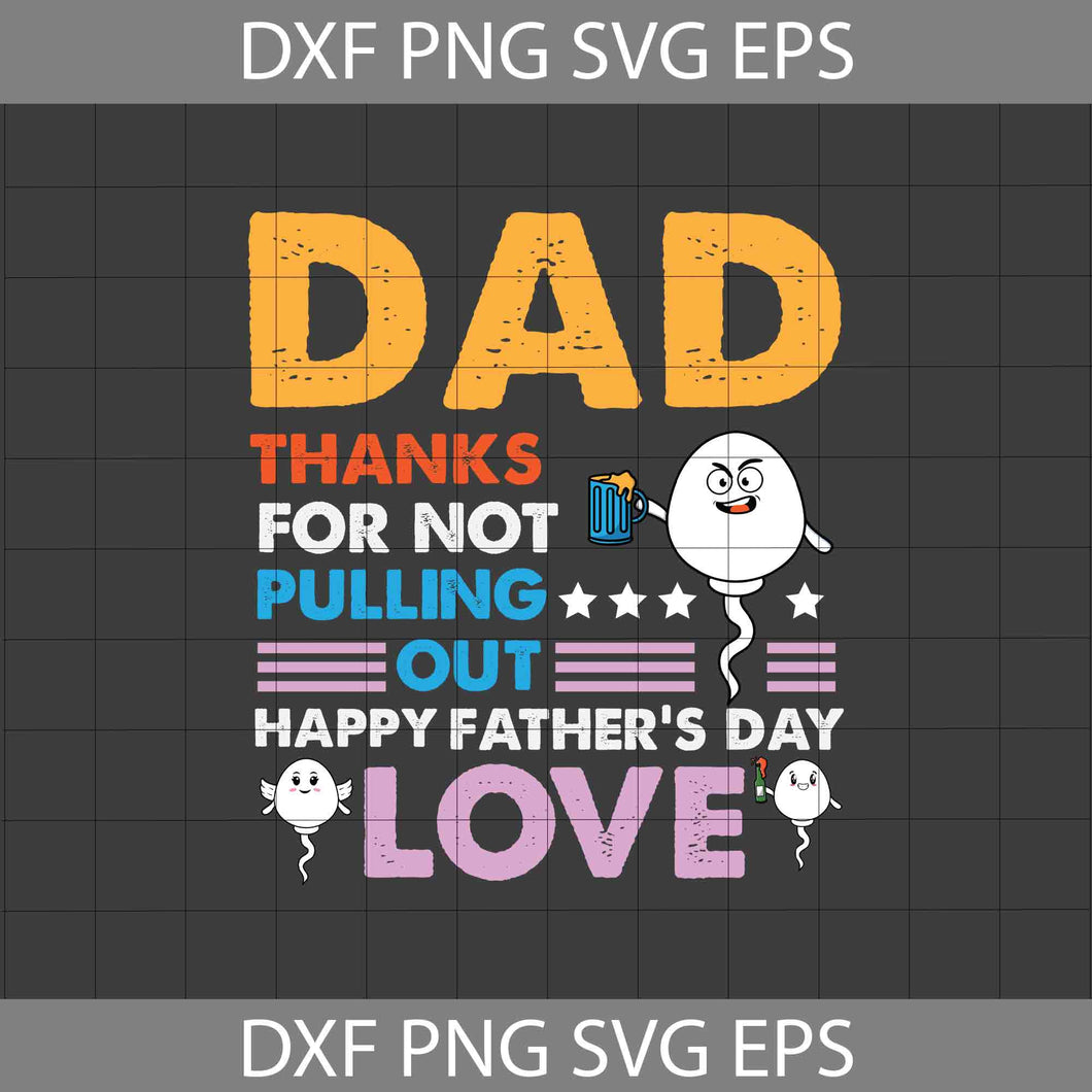 Dad Thanks For Not Pulling Out Svg, Happy Father's Day Svg, Love Svg, Swimming Sperm Svg, Fastest Sperm Svg, Dad Svg, Father's Day Svg, cricut file, clipart, svg, png, eps, dxf